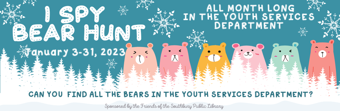 I Spy Bear Hunt January 3-31, 2023 in the Youth Services department. Can you find all the bears in the Youth Services department? Sponsored by the Friends of the Southbury Public Library.