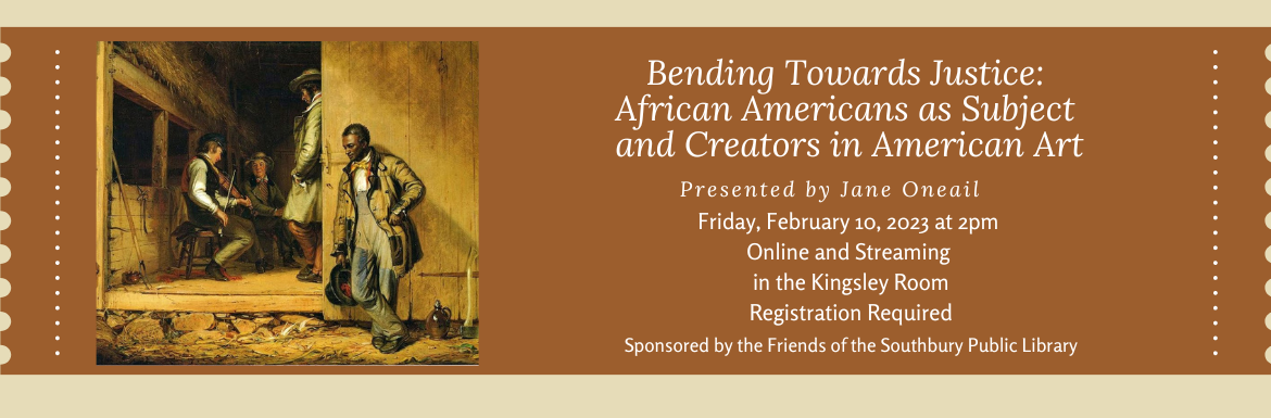 Bending Towards Justice African Americans as Subject and Creators in American Art, Friday, February 10 at 2pm Online and in the Kingsley Room, Registration Required