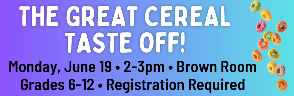 A purple and blue slide with the text "The Great Cereal Taste Off! Monday, June 19, 2-3pm, Brown Room, Grades 6-12, Registration Required."