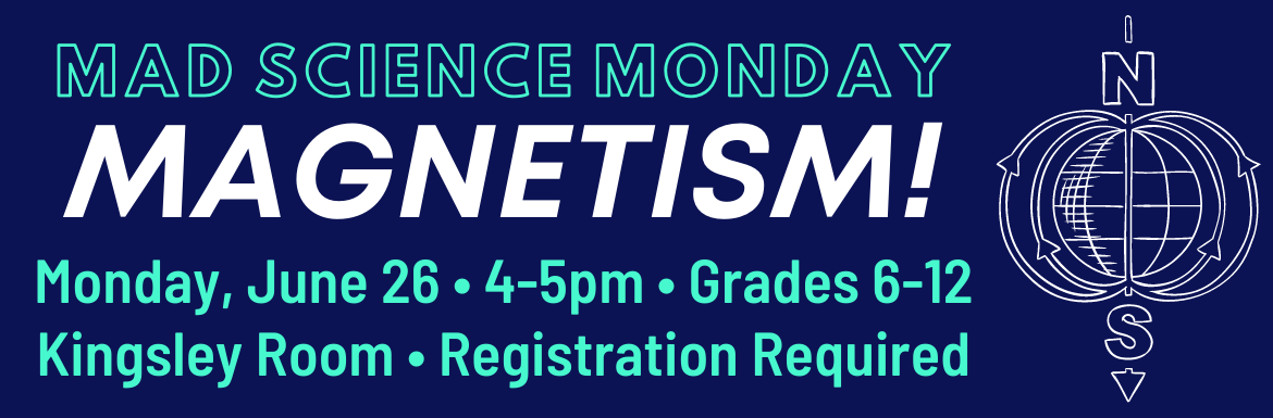 A navy slide with the text "Mad Science Monday: Magnetism! Monday, June 26, 4-5pm, Grades 6-12, Kingsley Room, Registration Required."