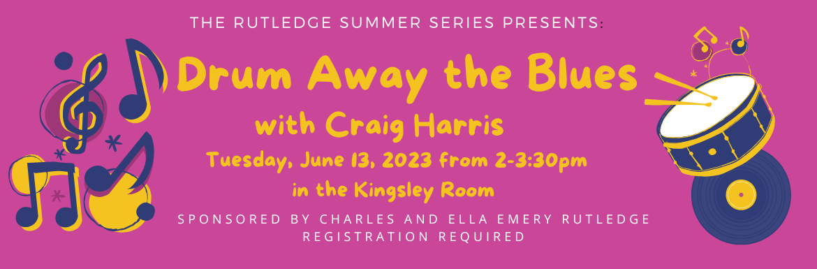 Drum Away the Blues with Craig Harris, Tuesday, June 13 from 2-3:30pm in the Kingsley Room. Registration Required