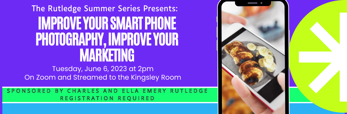 Improve Your Smartphone Photography, Improve Your Marketing, Tuesday, June 6 at 2pm, Online or Streamed to the Kingsley Room. registration required