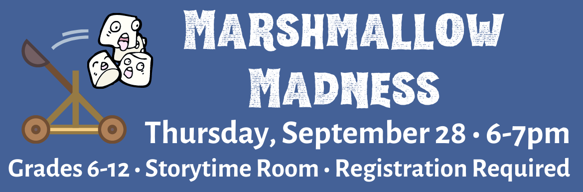 A blue slide with a picture of a catapult tossing marshmallows and the text "Marshmallow Madness! Thursday, September 28, 6-7pm, Grades 6-12, Storytime Room, Registration Required."