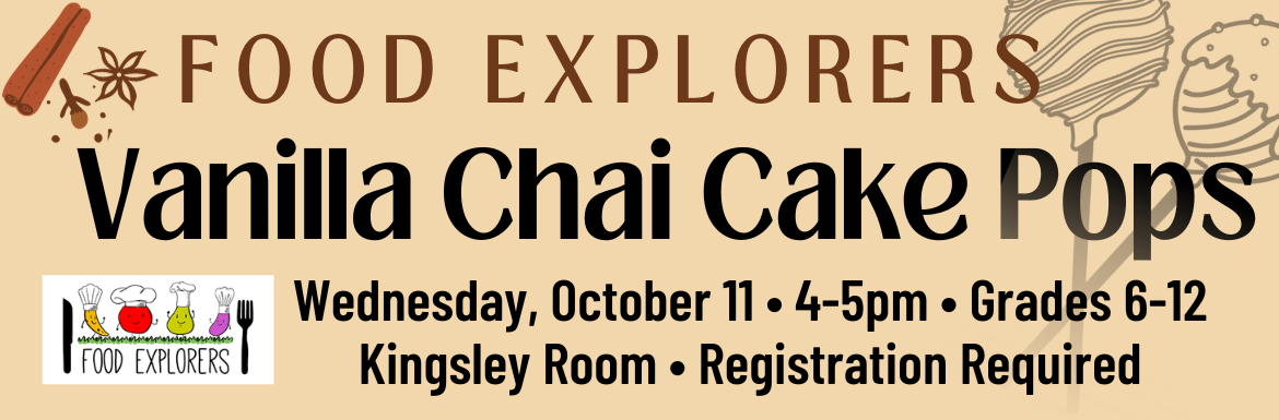 A tan slide with the text "Food Explorers Vanilla Chai Cake Pops! Wednesday, October 11, 4-5pm, Grades 6-12, Kingsley Room, Registration Required"
