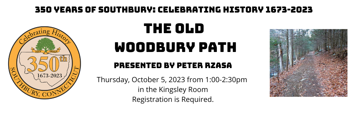 The Old Woodbury Path, Thursday, October 5 from 1-2:30pm in the Kingsley Room, Registration Required