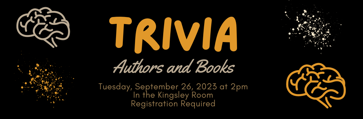 Trivia Authors and Books, Tuesday, September 26 at 2pm, in the Kingsley Room, Registration Required