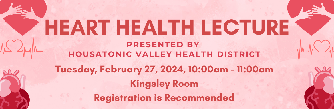 Heart Health Lecture, Tuesday, February 27, 10-11am, In the Kingsley Room, Registration Required