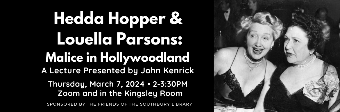 Hedda Hopper and Louella Parsons, Thursday, March 7, 2-3:30pm, Sponsored by the Friends of the Southbury Public Library
