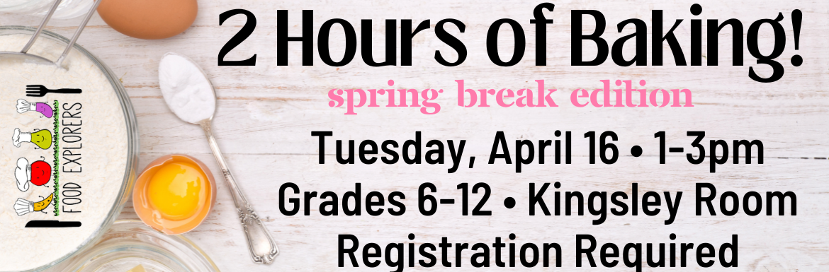A slide with a picture of baking ingredients and the text "2 Hours of Baking! Spring Break Edition. Tuesday, April 16, 1-3pm, Grades 6-12, Kingsley Room, Registration Required."