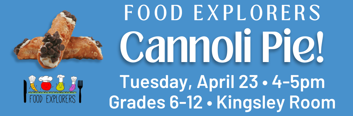 A blue slide with a picture of cannolis and the text "Food Explorers: Cannoli Pie! Tuesday, April 23, 4-5pm, Grades 6-12, Kingsley Room, Registration Required."