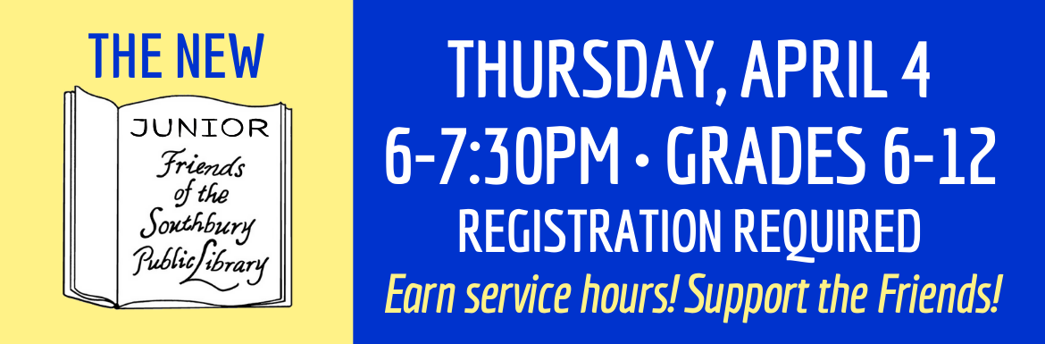 A blue and yellow slide with the text "The New Junior Friends. Thursday, April 4, 6-7:30pm, Grades 6-12, Registration Required. Earn Service Hours, Support the Friends!"