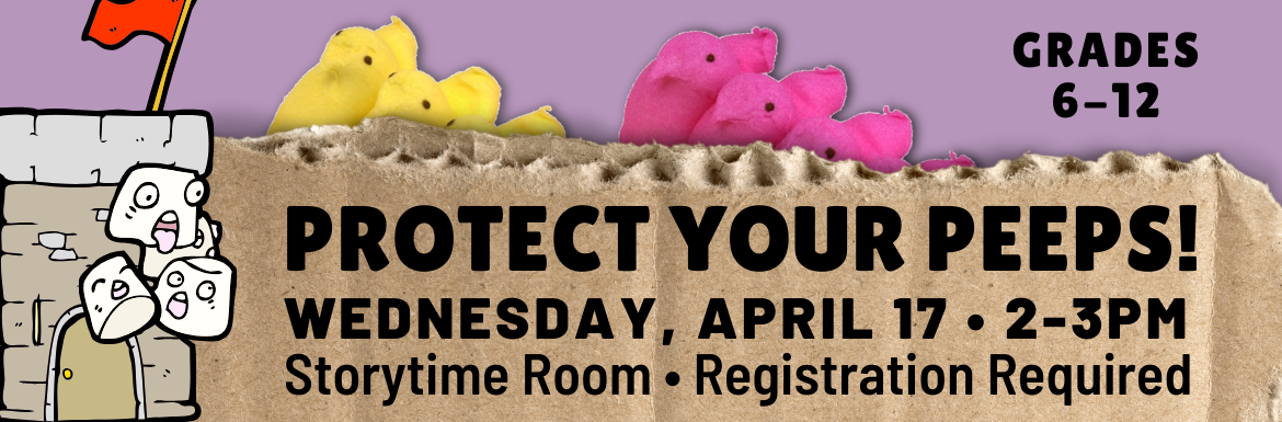 A purple slide with the text "Protect Your Peeps! Grades 6-12, Wednesday, April 17, 2-3pm, Storytime Room, Registration Required."