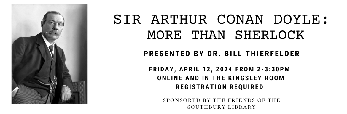 Sir Arthur Conan Doyle: More Than Sherlock, Friday, April 12 at 2pm, Online and Streamed to the Kingsley Room, Registration Required