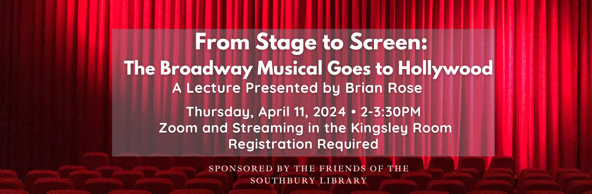 From Stage to Screen: The Broadway Musical Goes to Hollywood, Thursday, April 11, 2-3:30pm, Registration Required