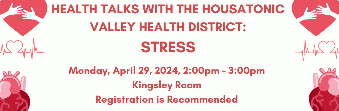 Health Talks with the Housatonic Valley Health District: Stress, Monday April 29 2-3pm, Registration is Recommended
