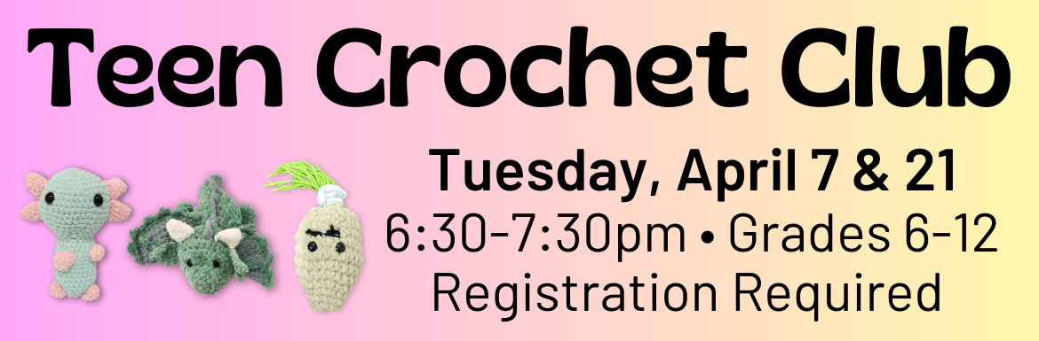 Learn more about the event "Teen Crochet Club" for Grades 6-12 on Tuesday, April 7 & 21.