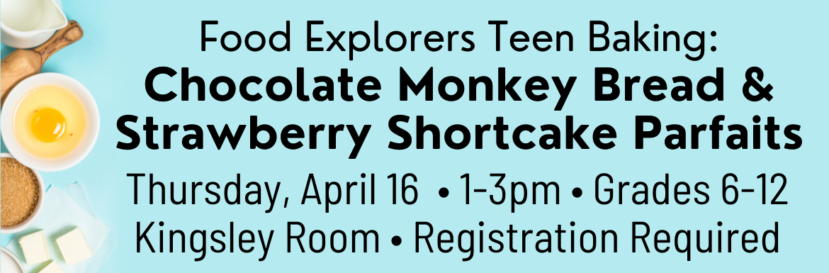 Learn more about the event "Food Explorers Teen Baking" for Grades 6-12 on Thursday, April 16 from 1-3pm.