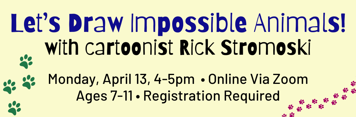 Let's Draw Impossible Animals with Cartoonist Rick Stromoski, Monday, April 13, 4-5pm, Online via Zoom, Ages 7-11, Registration Required