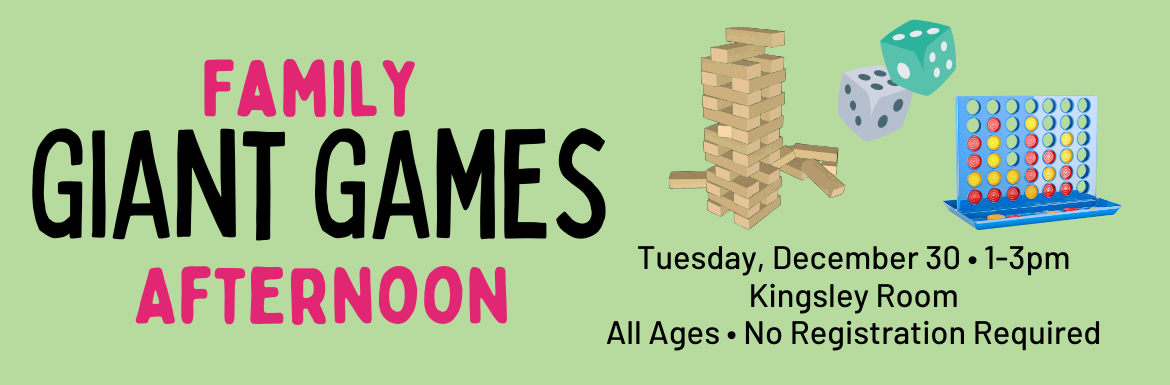 Family Giant Games Afternoon, Tuesday, December 30, 1-3pm, Kingsley Room, All Ages, No Registration Required
