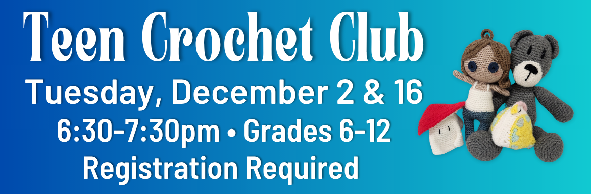A blue slide with crocheted stuffed animals and the text "Teen Crochet Club: Tuesday December 2 & 16, 6:30-7:30, Grades 6-12, Registration Required."