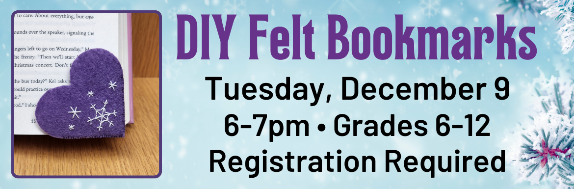 A blue slide with a picture of a purple felt heart bookmark and the text "DIY Felt Bookmarks! Tuesday, December 9. 6-7pm, Grades 6-12, Registration Required