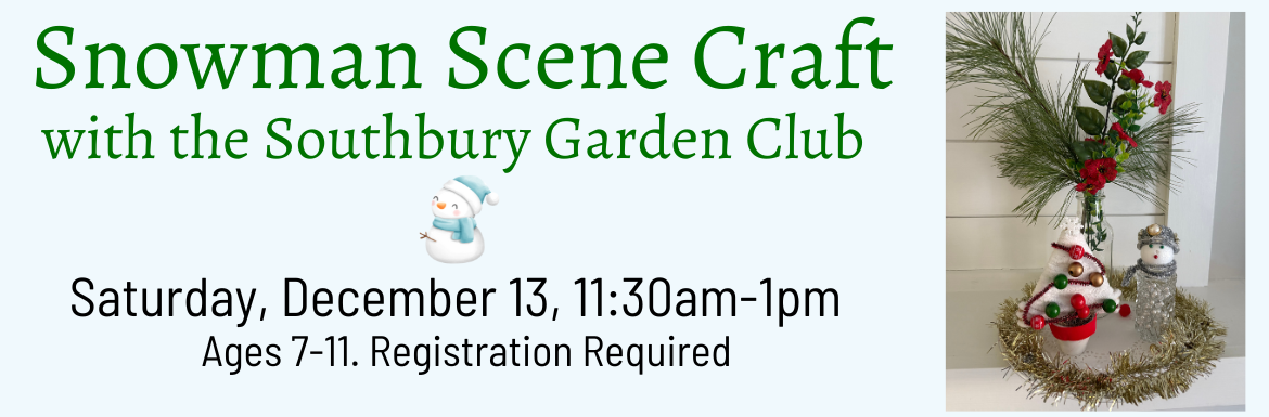 Snowman Scene Craft with the Southbury Garden Club, Saturday, December 13, 11:30am-1pm, Ages 7-11, Registration Required