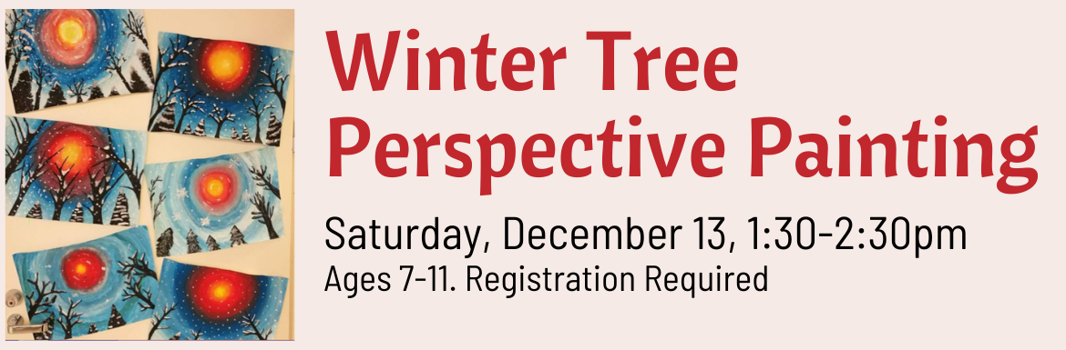Winter Tree Perspective Painting, Saturday, December 13, 1:30-2:30pm, Ages 7-11, Registration Required