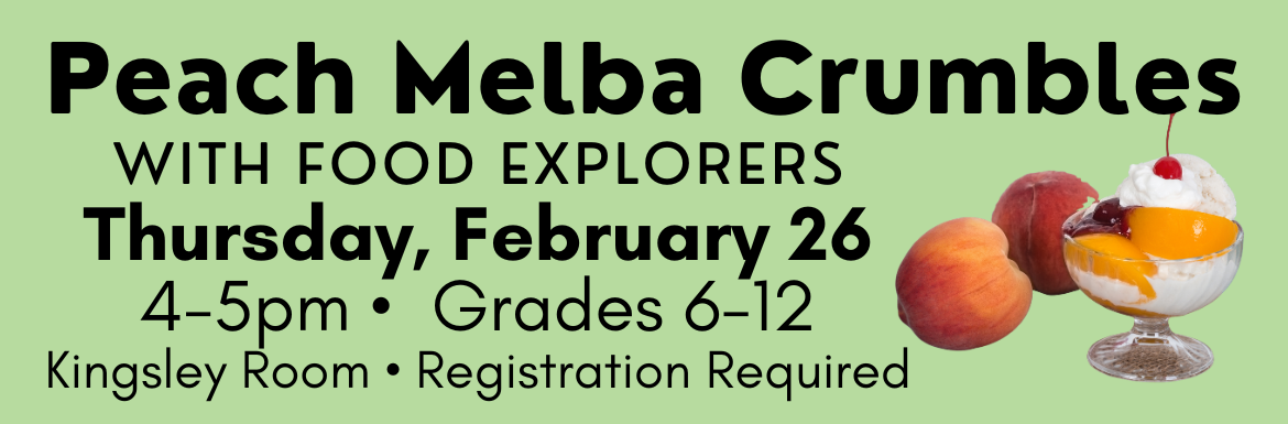 Learn more about the teen cooking class "Peach Melba Crumbles" on Thursday, February 24 from 4-5pm.