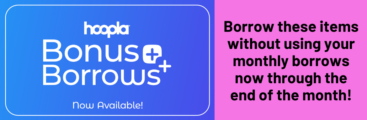 A blue and pink slide with the text "Hoopla Bonus Borrows Now Available! Borrow these items without using your monthly borrows now through the end of the month!"