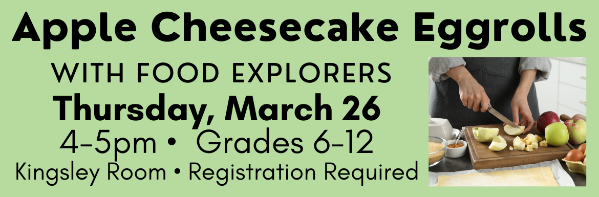 Learn more about the event "Apple Cheesecake Eggrolls" on Thursday, March 26 from 4-5pm.