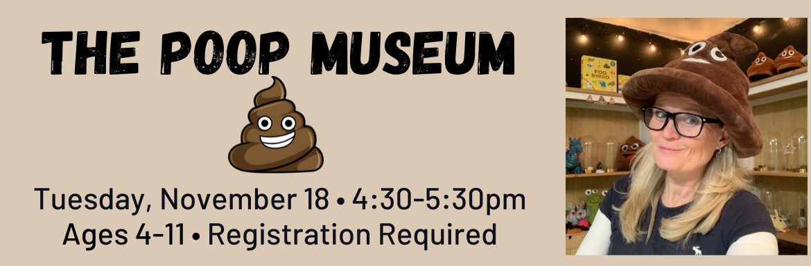 The Poop Museum, Tuesday, November 18, 4:30-5:30pm, Ages 4-11, Registration Required