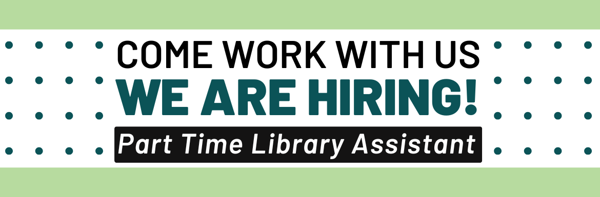 A green slide with the text "Come Work With Us: We Are Hiring! Part Time Library Assistant."